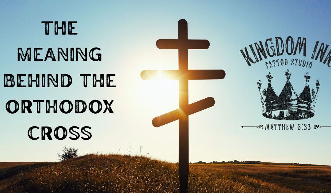 The Orthodox Cross: Meaning and Symbolism | Kingdom Ink